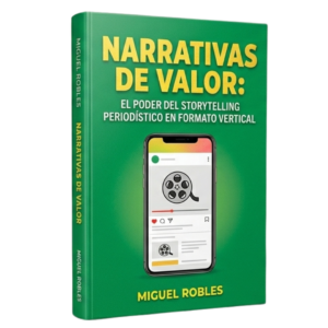Narrativas de Valor – El poder del Storytelling Periodístico en Formato Vertical