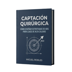 Captación Quirúrgica – Estrategias de Ads para Leads de Alta Calidad